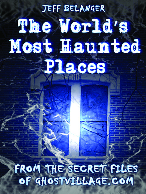 Title details for The World's Most Haunted Places by Jeff Belanger - Available